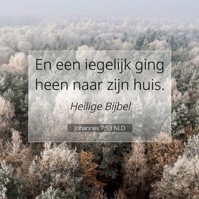 Picture 07 - Johannes 7:53 NLD - En een iegelijk ging heen naar zijn - Bible Verse Picture