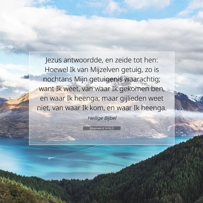Picture 07 - Johannes 8:14 NLD - Jezus antwoordde, en zeide tot hen: Hoewel Ik van - Bible Verse Picture