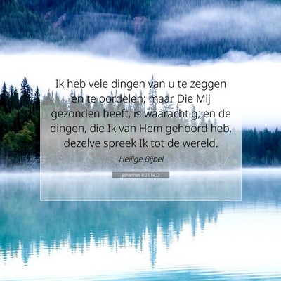 Picture 07 - Johannes 8:26 NLD - Ik heb vele dingen van u te zeggen en te - Bible Verse Picture