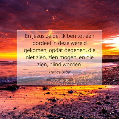 Picture 07 - Johannes 9:39 NLD - En Jezus zeide: Ik ben tot een oordeel in deze - Bible Verse Picture