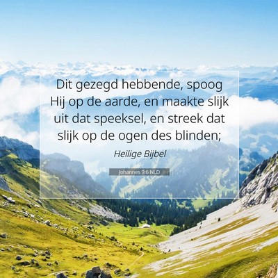 Picture 07 - Johannes 9:6 NLD - Dit gezegd hebbende, spoog Hij op de aarde, en - Bible Verse Picture