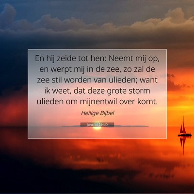 Picture 07 - Jona 1:12 NLD - En hij zeide tot hen: Neemt mij op, en werpt mij - Bible Verse Picture