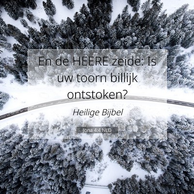 Picture 07 - Jona 4:4 NLD - En de HEERE zeide: Is uw toorn billijk - Bible Verse Picture