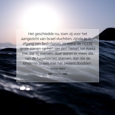 Picture 07 - Jozua 10:11 NLD - Het geschiedde nu, toen zij voor het aangezicht - Bible Verse Picture