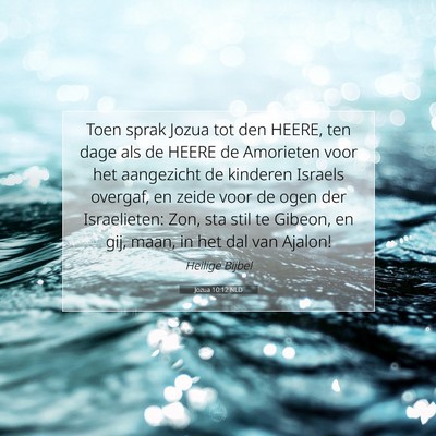 Picture 07 - Jozua 10:12 NLD - Toen sprak Jozua tot den HEERE, ten dage als de - Bible Verse Picture