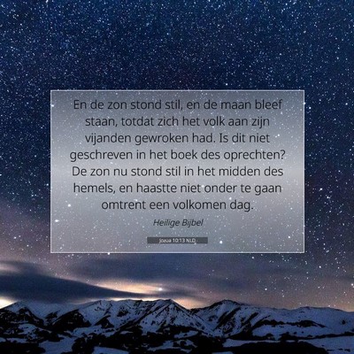 Picture 07 - Jozua 10:13 NLD - En de zon stond stil, en de maan bleef staan, - Bible Verse Picture
