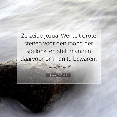 Picture 07 - Jozua 10:18 NLD - Zo zeide Jozua: Wentelt grote stenen voor den - Bible Verse Picture
