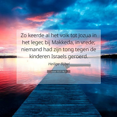 Picture 07 - Jozua 10:21 NLD - Zo keerde al het volk tot Jozua in het leger, bij - Bible Verse Picture