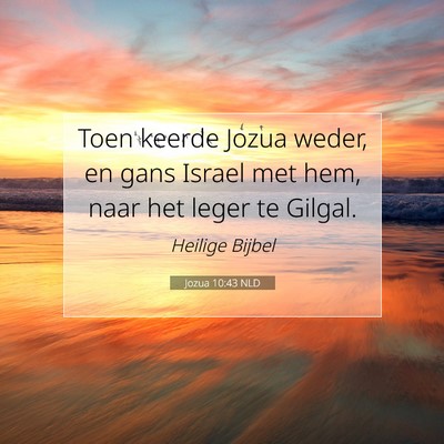 Picture 07 - Jozua 10:43 NLD - Toen keerde Jozua weder, en gans Israel met hem, - Bible Verse Picture