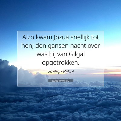 Picture 07 - Jozua 10:9 NLD - Alzo kwam Jozua snellijk tot hen; den gansen - Bible Verse Picture