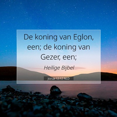 Picture 07 - Jozua 12:12 NLD - De koning van Eglon, een; de koning van Gezer, - Bible Verse Picture