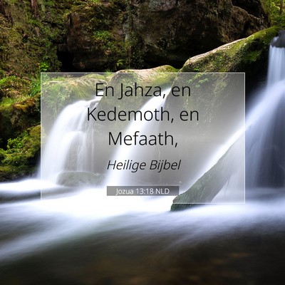 Picture 07 - Jozua 13:18 NLD - En Jahza, en Kedemoth, en - Bible Verse Picture