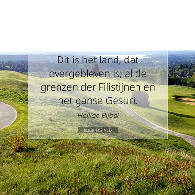 Picture 07 - Jozua 13:2 NLD - Dit is het land, dat overgebleven is; al de - Bible Verse Picture
