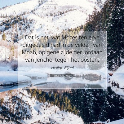 Picture 07 - Jozua 13:32 NLD - Dat is het, wat Mozes ten erve uitgedeeld had in - Bible Verse Picture