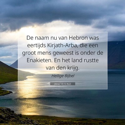 Picture 07 - Jozua 14:15 NLD - De naam nu van Hebron was eertijds Kirjath-Arba, - Bible Verse Picture