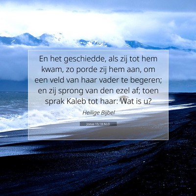 Picture 07 - Jozua 15:18 NLD - En het geschiedde, als zij tot hem kwam, zo porde - Bible Verse Picture