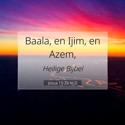 Picture 07 - Jozua 15:29 NLD - Baala, en Ijim, en - Bible Verse Picture