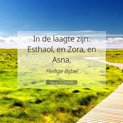 Picture 07 - Jozua 15:33 NLD - In de laagte zijn: Esthaol, en Zora, en - Bible Verse Picture