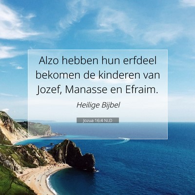 Picture 07 - Jozua 16:4 NLD - Alzo hebben hun erfdeel bekomen de kinderen van - Bible Verse Picture