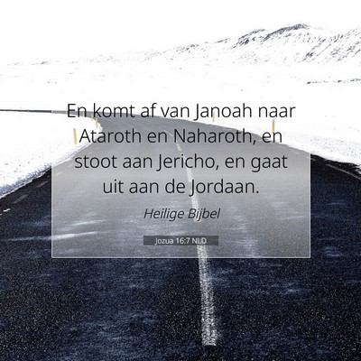 Picture 07 - Jozua 16:7 NLD - En komt af van Janoah naar Ataroth en Naharoth, - Bible Verse Picture