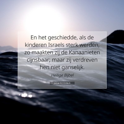 Picture 07 - Jozua 17:13 NLD - En het geschiedde, als de kinderen Israels sterk - Bible Verse Picture