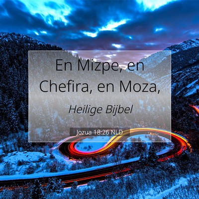Picture 07 - Jozua 18:26 NLD - En Mizpe, en Chefira, en - Bible Verse Picture