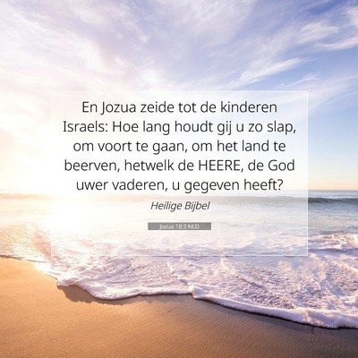 Picture 07 - Jozua 18:3 NLD - En Jozua zeide tot de kinderen Israels: Hoe lang - Bible Verse Picture