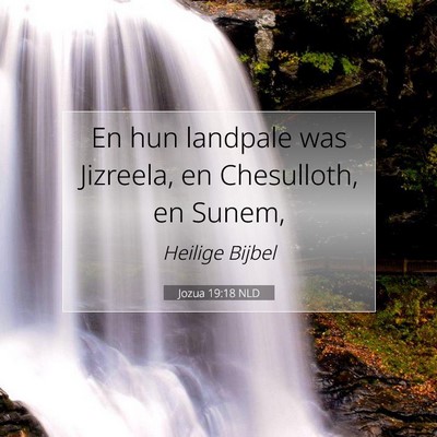 Picture 07 - Jozua 19:18 NLD - En hun landpale was Jizreela, en Chesulloth, en - Bible Verse Picture