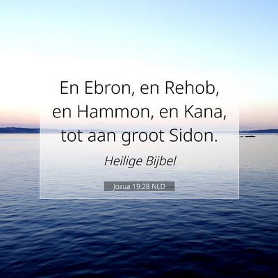 Picture 07 - Jozua 19:28 NLD - En Ebron, en Rehob, en Hammon, en Kana, tot aan - Bible Verse Picture