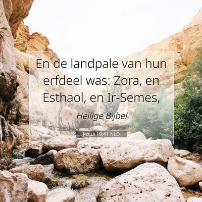 Picture 07 - Jozua 19:41 NLD - En de landpale van hun erfdeel was: Zora, en - Bible Verse Picture