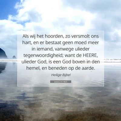 Picture 07 - Jozua 2:11 NLD - Als wij het hoorden, zo versmolt ons hart, en er - Bible Verse Picture