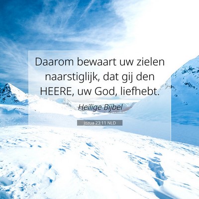 Picture 07 - Jozua 23:11 NLD - Daarom bewaart uw zielen naarstiglijk, dat gij - Bible Verse Picture