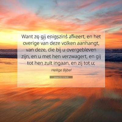 Picture 07 - Jozua 23:12 NLD - Want zo gij enigszins afkeert, en het overige van - Bible Verse Picture