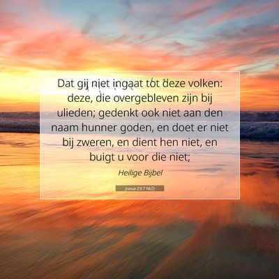 Picture 07 - Jozua 23:7 NLD - Dat gij niet ingaat tot deze volken: deze, die - Bible Verse Picture