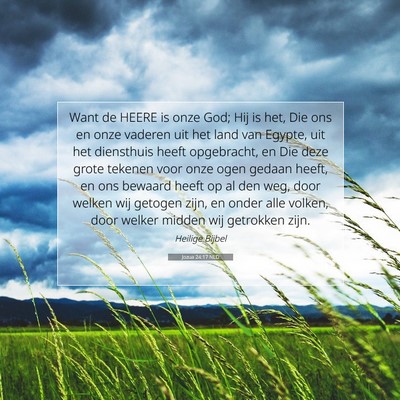 Picture 07 - Jozua 24:17 NLD - Want de HEERE is onze God; Hij is het, Die ons en - Bible Verse Picture