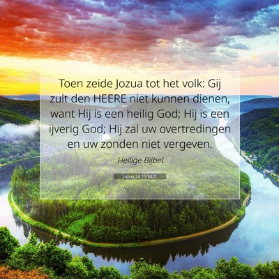 Picture 07 - Jozua 24:19 NLD - Toen zeide Jozua tot het volk: Gij zult den HEERE - Bible Verse Picture