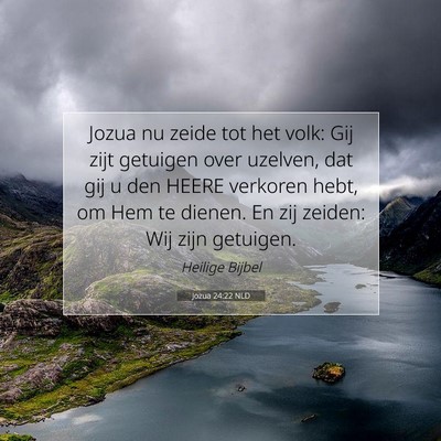 Picture 07 - Jozua 24:22 NLD - Jozua nu zeide tot het volk: Gij zijt getuigen - Bible Verse Picture