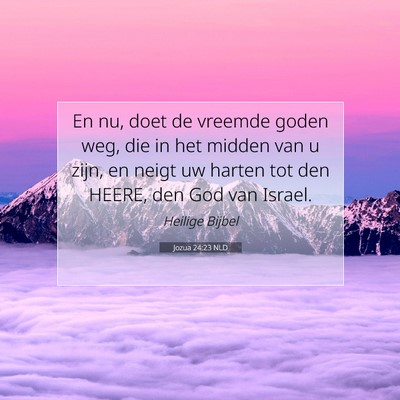 Picture 07 - Jozua 24:23 NLD - En nu, doet de vreemde goden weg, die in het - Bible Verse Picture