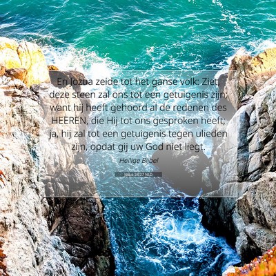 Picture 07 - Jozua 24:27 NLD - En Jozua zeide tot het ganse volk: Ziet, deze - Bible Verse Picture