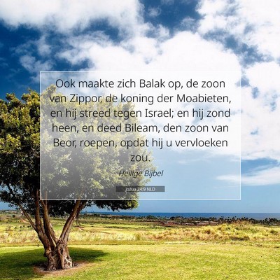 Picture 07 - Jozua 24:9 NLD - Ook maakte zich Balak op, de zoon van Zippor, de - Bible Verse Picture
