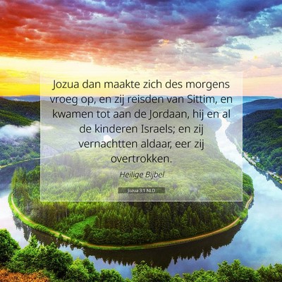 Picture 07 - Jozua 3:1 NLD - Jozua dan maakte zich des morgens vroeg op, en - Bible Verse Picture