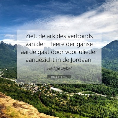 Picture 07 - Jozua 3:11 NLD - Ziet, de ark des verbonds van den Heere der ganse - Bible Verse Picture