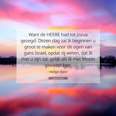 Picture 07 - Jozua 3:7 NLD - Want de HEERE had tot Jozua gezegd: Dezen dag zal - Bible Verse Picture