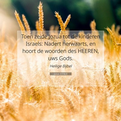 Picture 07 - Jozua 3:9 NLD - Toen zeide Jozua tot de kinderen Israels: Nadert - Bible Verse Picture