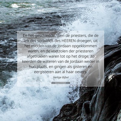 Picture 07 - Jozua 4:18 NLD - En het geschiedde, toen de priesters, die de ark - Bible Verse Picture