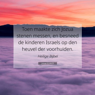 Picture 07 - Jozua 5:3 NLD - Toen maakte zich Jozua stenen messen, en besneed - Bible Verse Picture