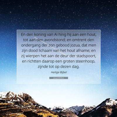 Picture 07 - Jozua 8:29 NLD - En den koning van Ai hing hij aan een hout, tot - Bible Verse Picture