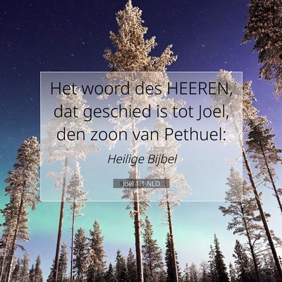 Picture 07 - Joël 1:1 NLD - Het woord des HEEREN, dat geschied is tot Joel, - Bible Verse Picture