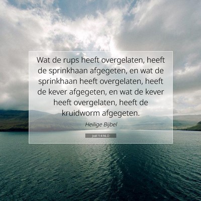 Picture 07 - Joël 1:4 NLD - Wat de rups heeft overgelaten, heeft de - Bible Verse Picture