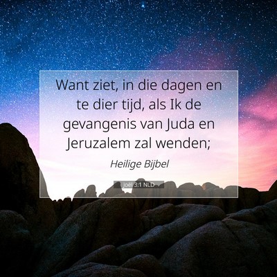 Picture 07 - Joël 3:1 NLD - Want ziet, in die dagen en te dier tijd, als Ik - Bible Verse Picture